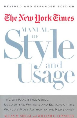 The New York Times Manual of Style and Usage: The Official Style Guide Used by the Writers and Editors of the World's Mostauthoritative Newspaper Media & Communication