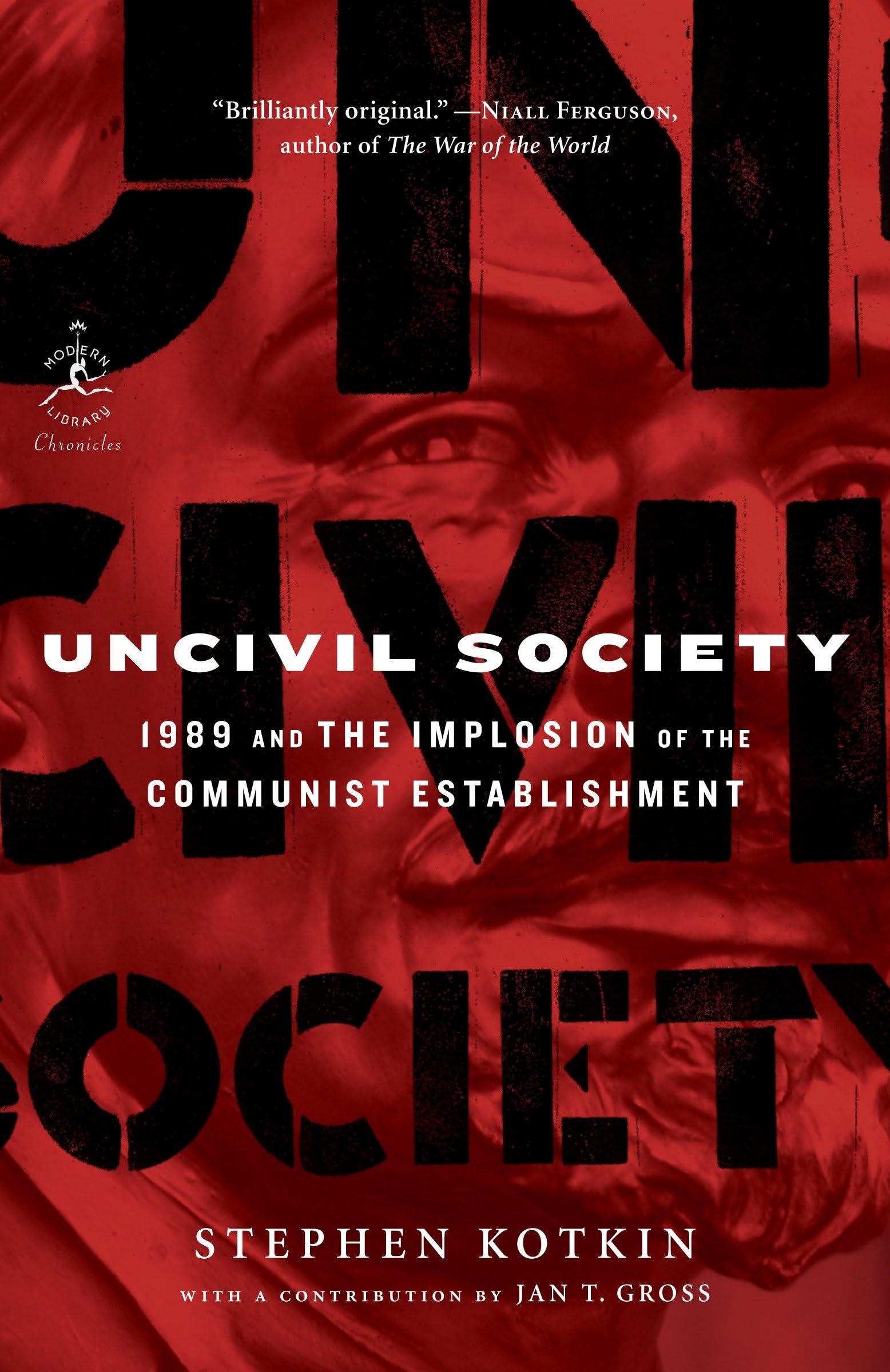 Uncivil Society: 1989 and the Implosion of the Communist Establishment (Modern Library Chronicles, Band 32) Social Sciences