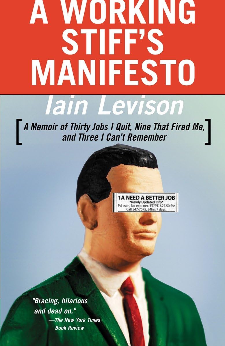 A Working Stiff's Manifesto: A Memoir of Thirty Jobs I Quit, Nine That Fired Me, and Three I Can't Remember Politics & Society