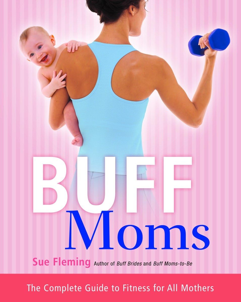Buff Moms: The Complete Guide to Fitness for All Mothers book
