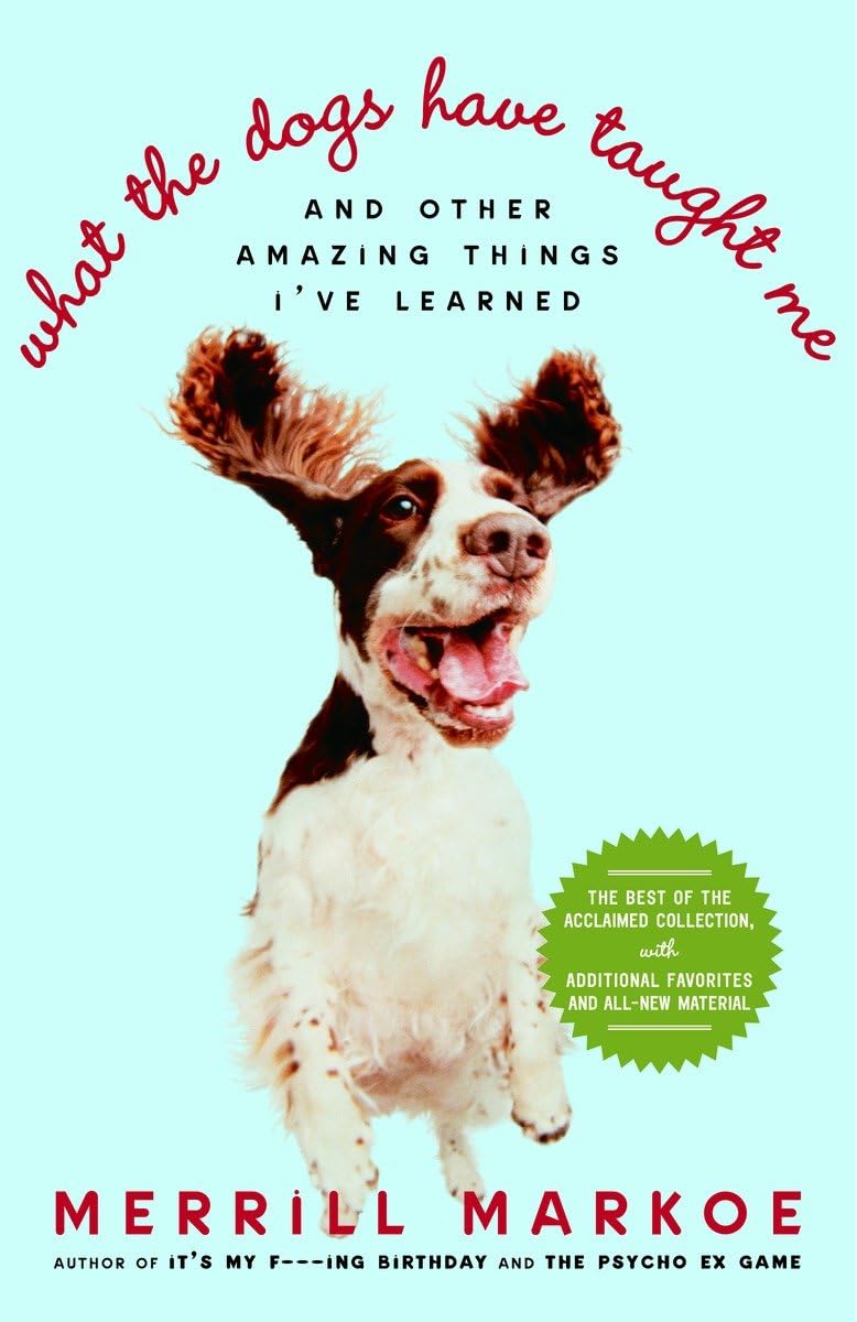 What the Dogs Have Taught Me: And Other Amazing Things I've Learned Art & Literature