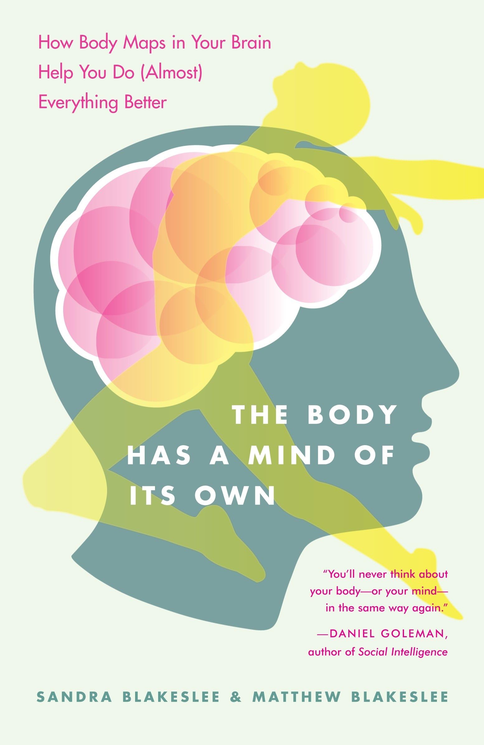 The Body Has a Mind of Its Own: How Body Maps in Your Brain Help You Do (Almost) Everything Better Business, Finance & Career