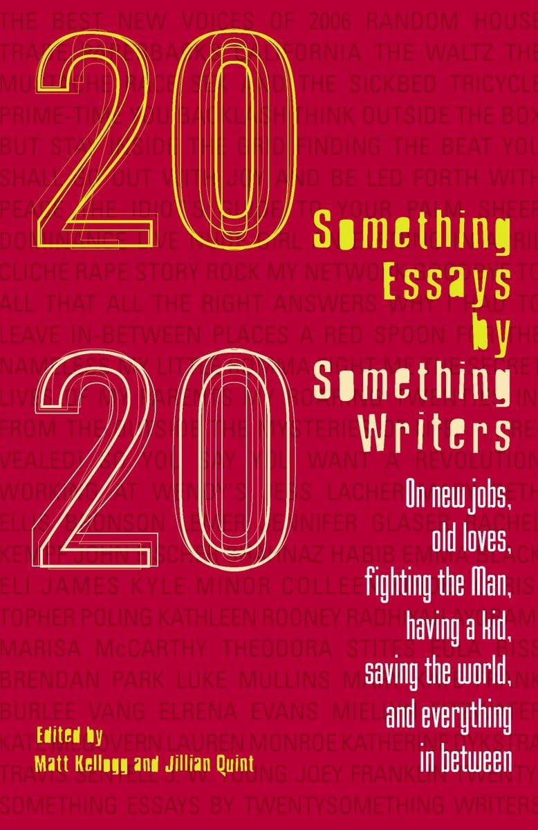 Twentysomething Essays by Twentysomething Writers: On New Jobs, Old Loves, Fighting the Man, Having a Kid, Saving the World, and Everything in Between Social Sciences