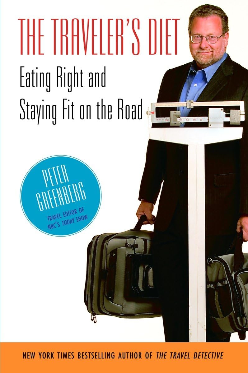The Traveler's Diet: Eating Right and Staying Fit on the Road book