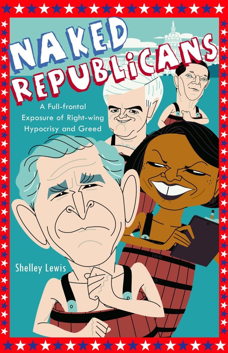 Naked Republicans: A Full-frontal Exposure of Right-wing Hypocrisy and Greed book