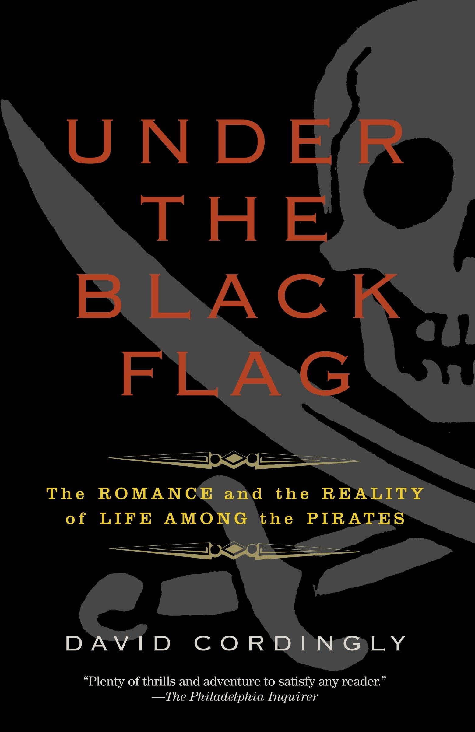 Under the Black Flag: The Romance And the Reality of Life Among the Pirates Politics & History