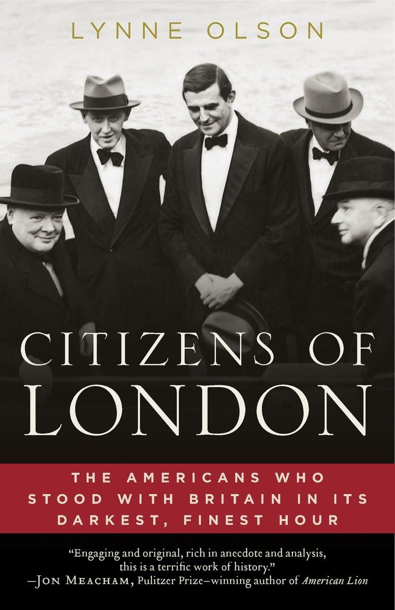 Citizens of London: The Americans Who Stood with Britain in Its Darkest, Finest Hour Memories
