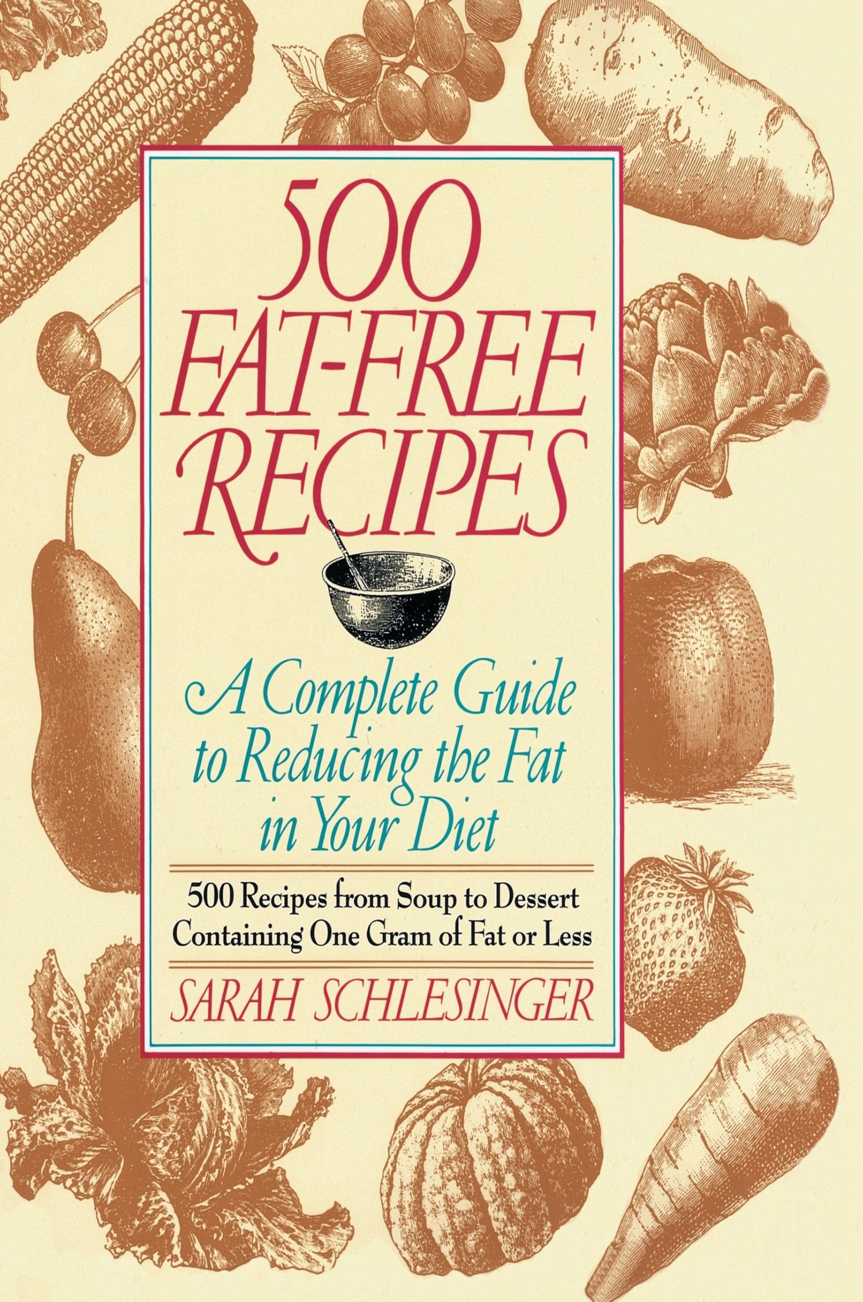500 Fat Free Recipes: A Complete Guide to Reducing the Fat in Your Diet: A Cookbook book