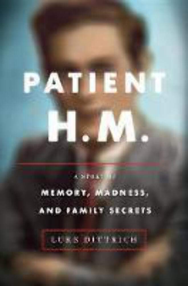 Patient H.M.: A Story of Memory, Madness, and Family Secrets Medicine