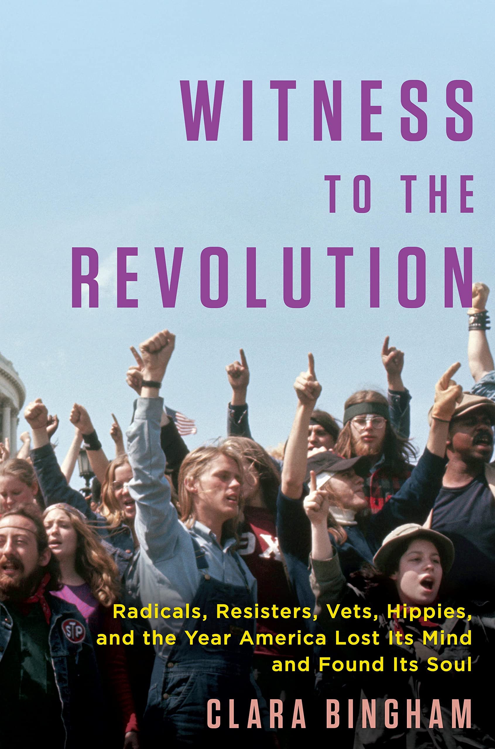 Witness to the Revolution: Radicals, Resisters, Vets, Hippies, and the Year America Lost Its Mind and Found Its Soul Social Sciences