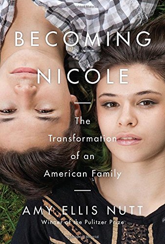 Becoming Nicole: The Transformation of an American Family Social Sciences