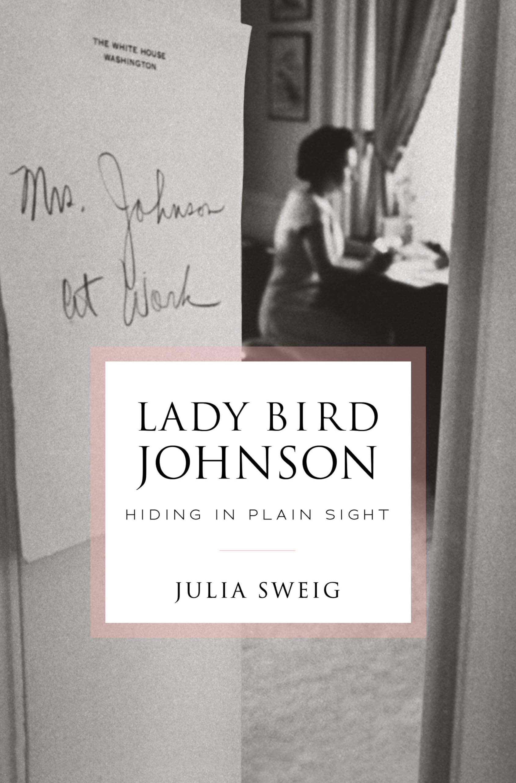 Lady Bird Johnson: Hiding in Plain Sight Memories
