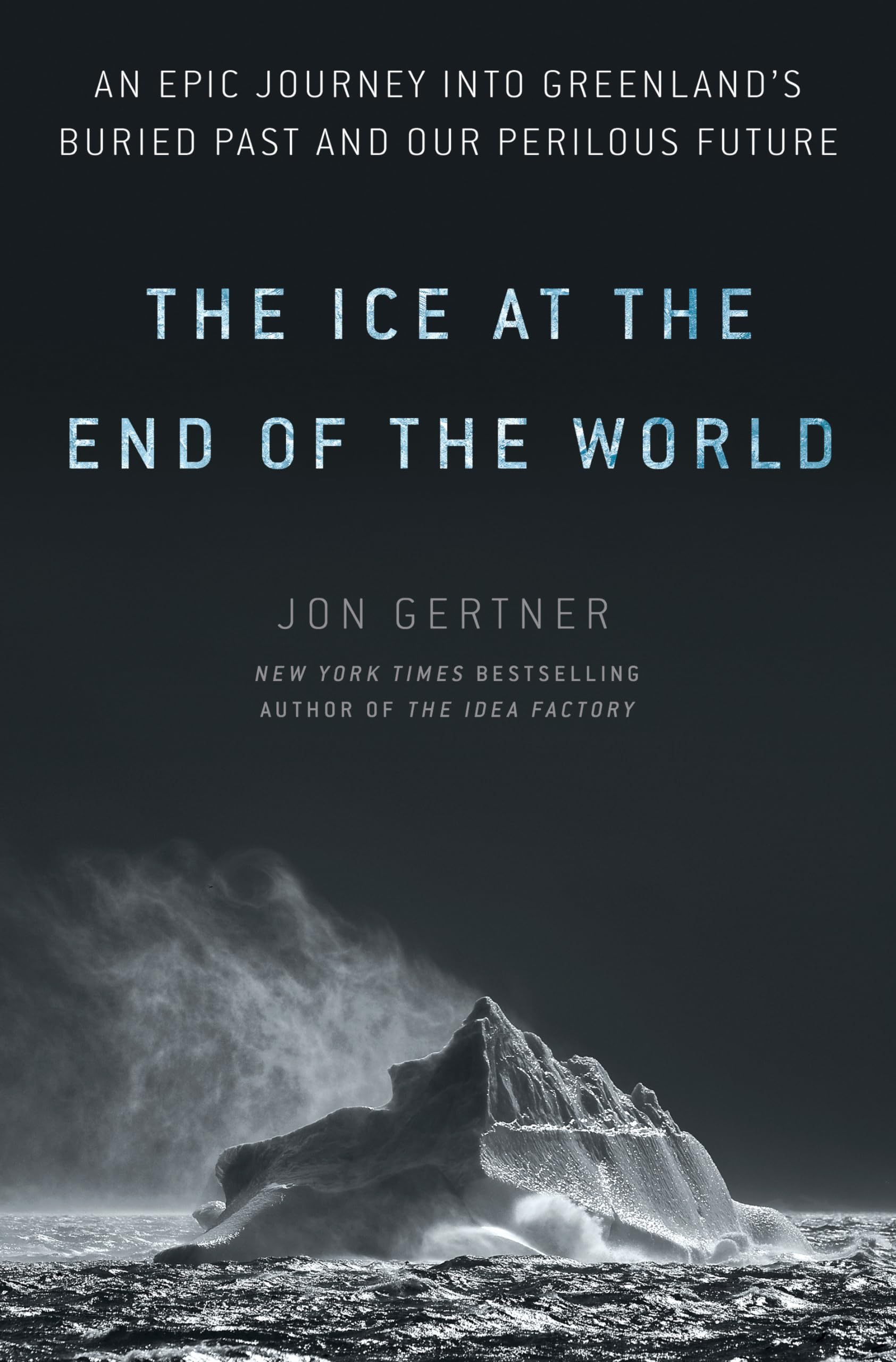 The Ice at the End of the World: An Epic Journey into Greenland's Buried Past and Our Perilous Future Politics & Society