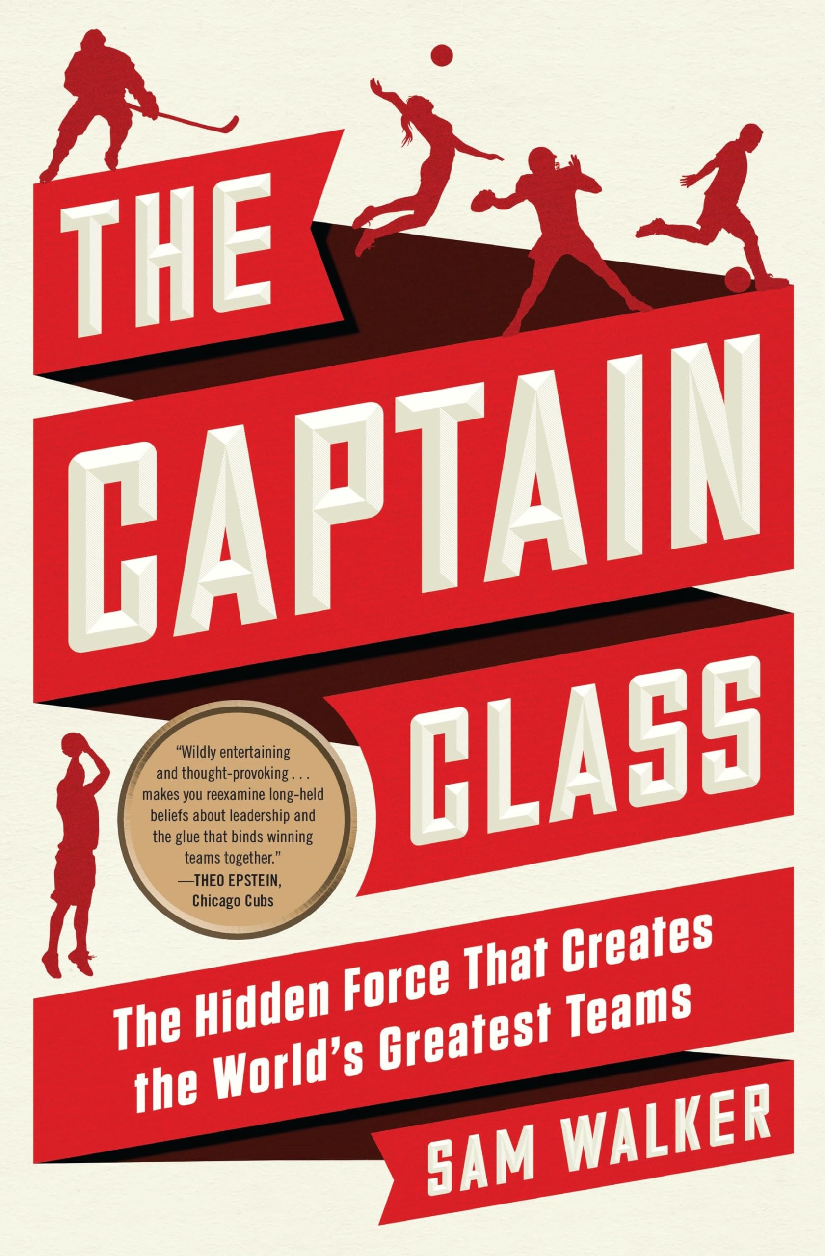 The Captain Class: The Hidden Force That Creates the World's Greatest Teams Business, Finance & Career