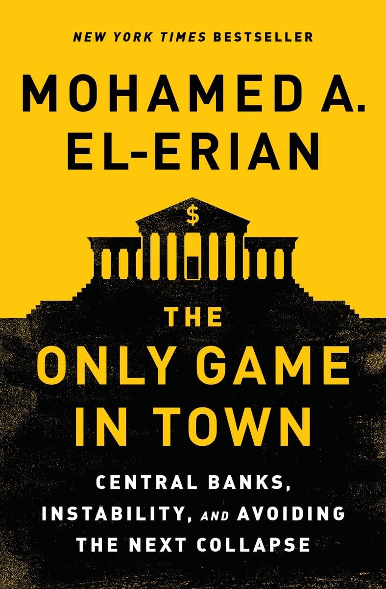 The Only Game in Town: Central Banks, Instability, and Avoiding the Next Collapse Business, Finance & Career