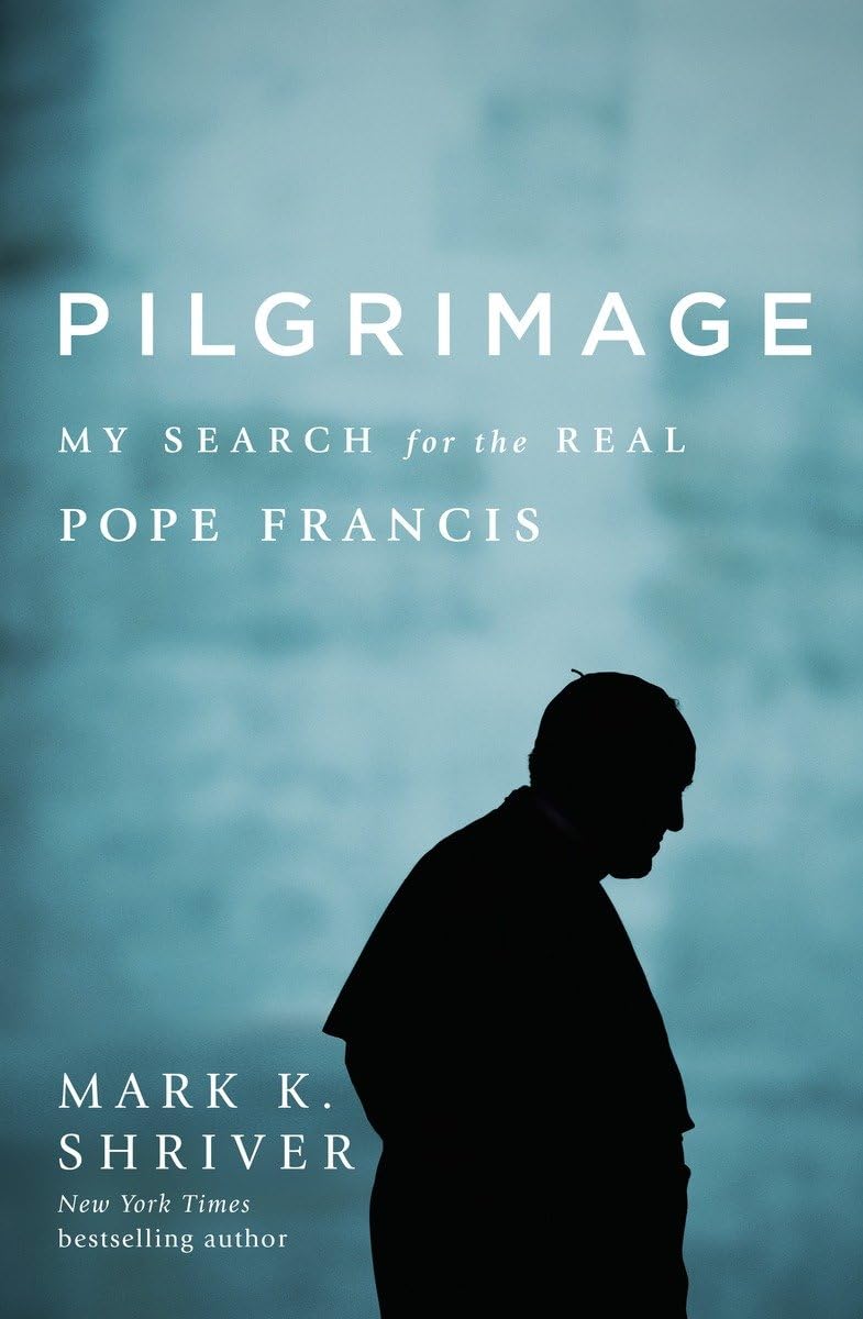 Pilgrimage: My Search for the Real Pope Francis Politics & Society