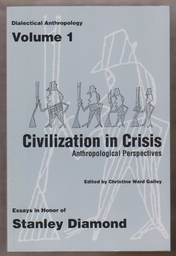 Civilization in Crisis: Anthropological Perspectives (Dialectical Anthropology: Essays in Honor of Stanley Diamond) Social Sciences