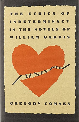 The Ethics of Indeterminacy in the Novels of William Gaddis Contemporary literature
