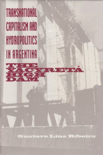 Transnational Capitalism and Hydropolitics in Argentina: The Yacyreta High Dam Social Sciences