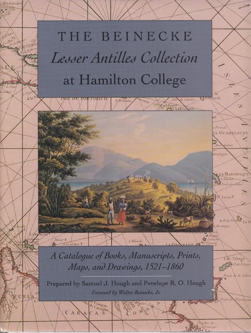 Beinecke Lesser Antilles Collection at Hamilton College: A Catalogue of Books, Manuscripts, Prints, Maps, and Drawings, 1521-18: A Catalogue of Books, Manuscripts, Prints, Maps and Drawings, 1521-1860 Film, Art & Culture