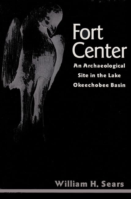 Fort Center: An Archaeological Site in the Lake Okeecheobee Basin (Ripley P. Bullen Series) Social Sciences
