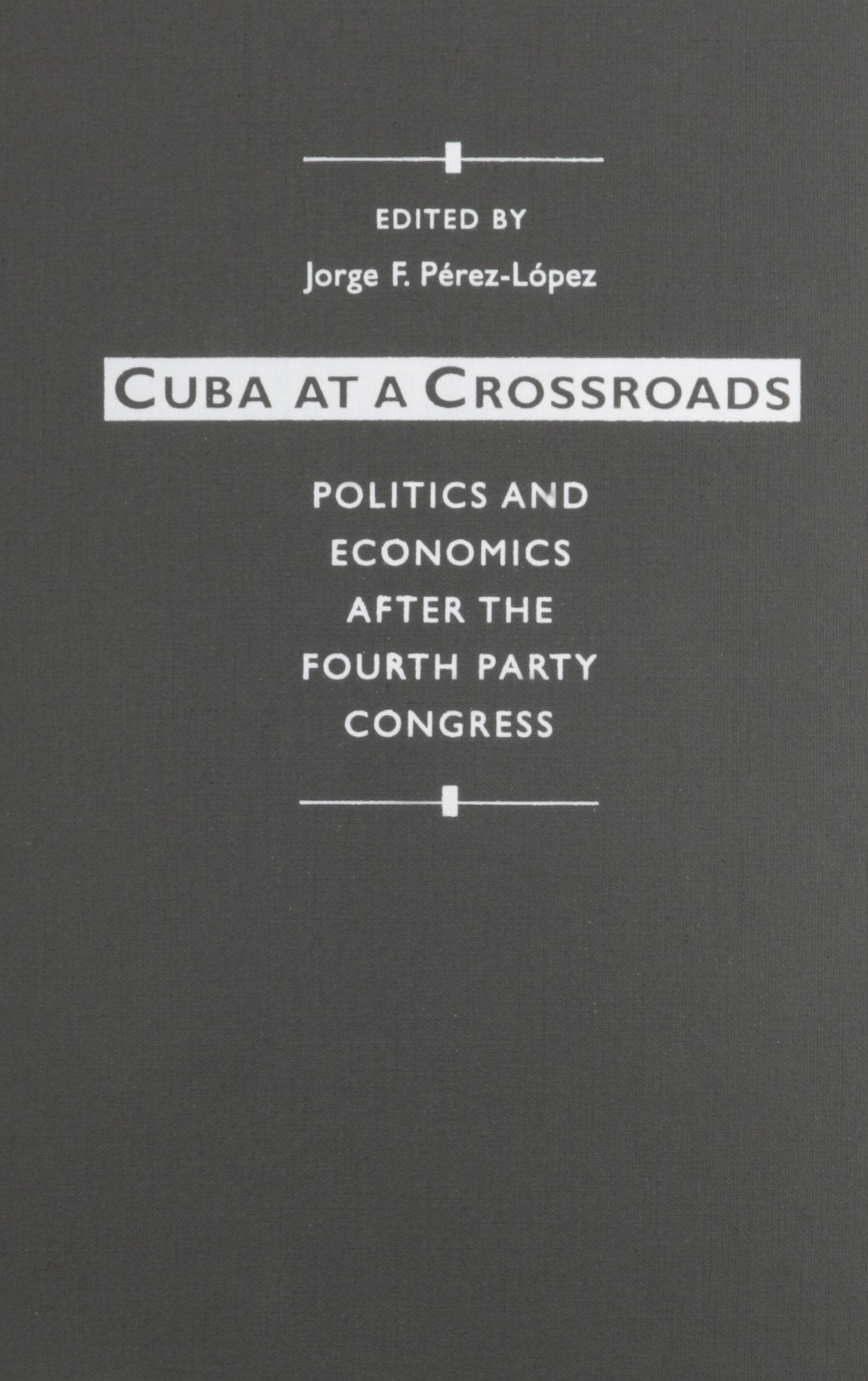 Cuba at a Crossroads: Politics and Economics After the Fourth Party Congress Business, Finance & Career