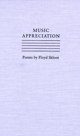 Music Appreciation: Poems by Floyd Skloot (Contemporary Poetry Series) Poetry