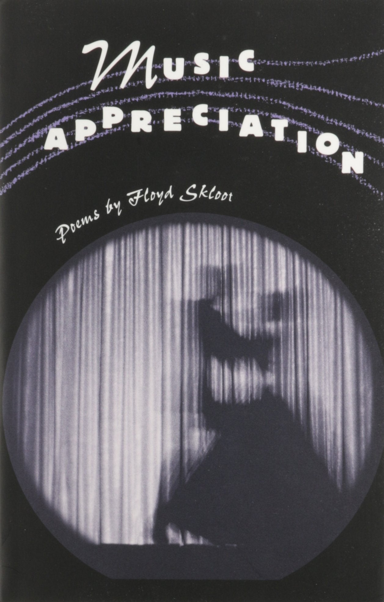 Music Appreciation: Poems by Floyd Skloot (Contemporary Poetry) Poetry