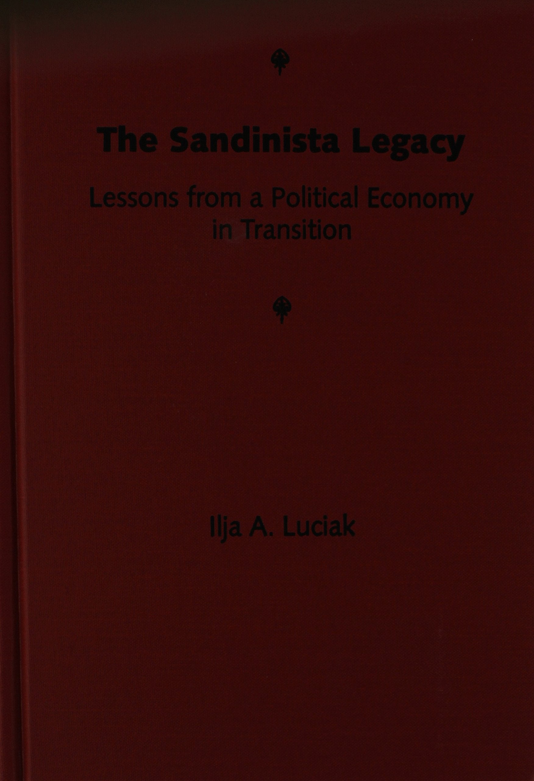 The Sandinista Legacy: Lessons from a Political Economy in Transition Business, Finance & Career