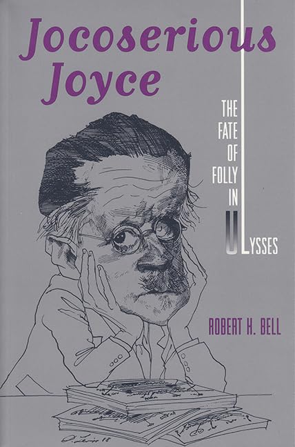 Jocoserious Joyce: The Fate of Folly in Ulysses book