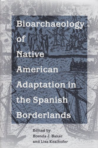 Bioarchaeology of Native Americans in the Spanish Borderlands (Ripley P. Bullen Series) Social Sciences