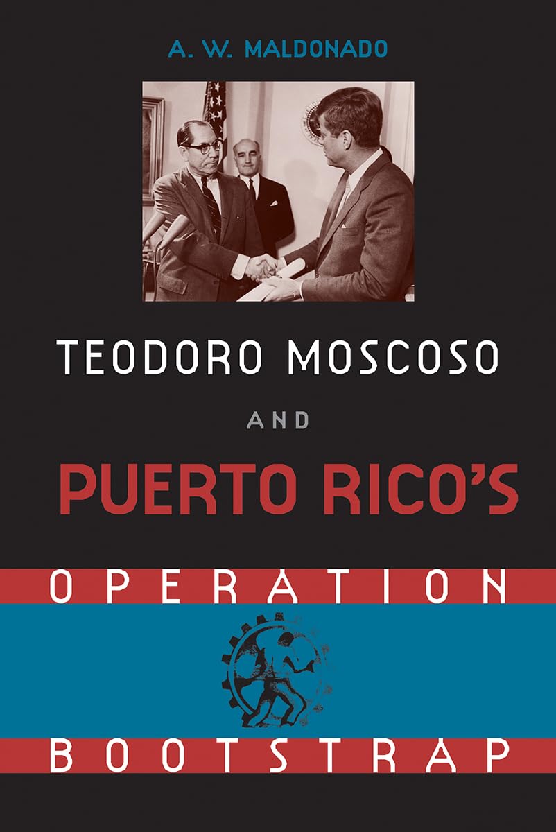 Teodore Moscoso and Puerto Rico's Operation Bootstrap Memories