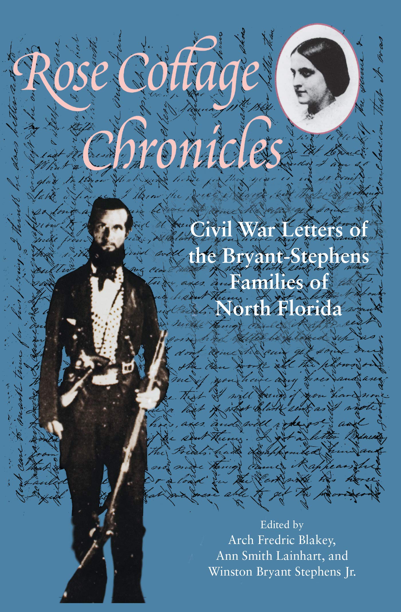 Rose Cottage Chronicles: Civil War Letters of the Bryant-Stephens Families of North Florida Partnership & Love