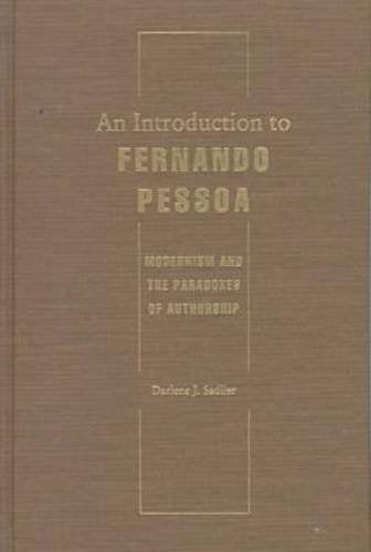 An Introduction to Fernando Pessoa: Modernism and the Paradoxes of Authorship (Crosscurrents, Comparative Studies in European Literature and Philosophy) General education
