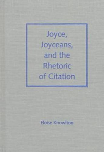 Joyce, Joyceans and the Rhetoric of Citation (The Florida James Joyce Series) Social Sciences