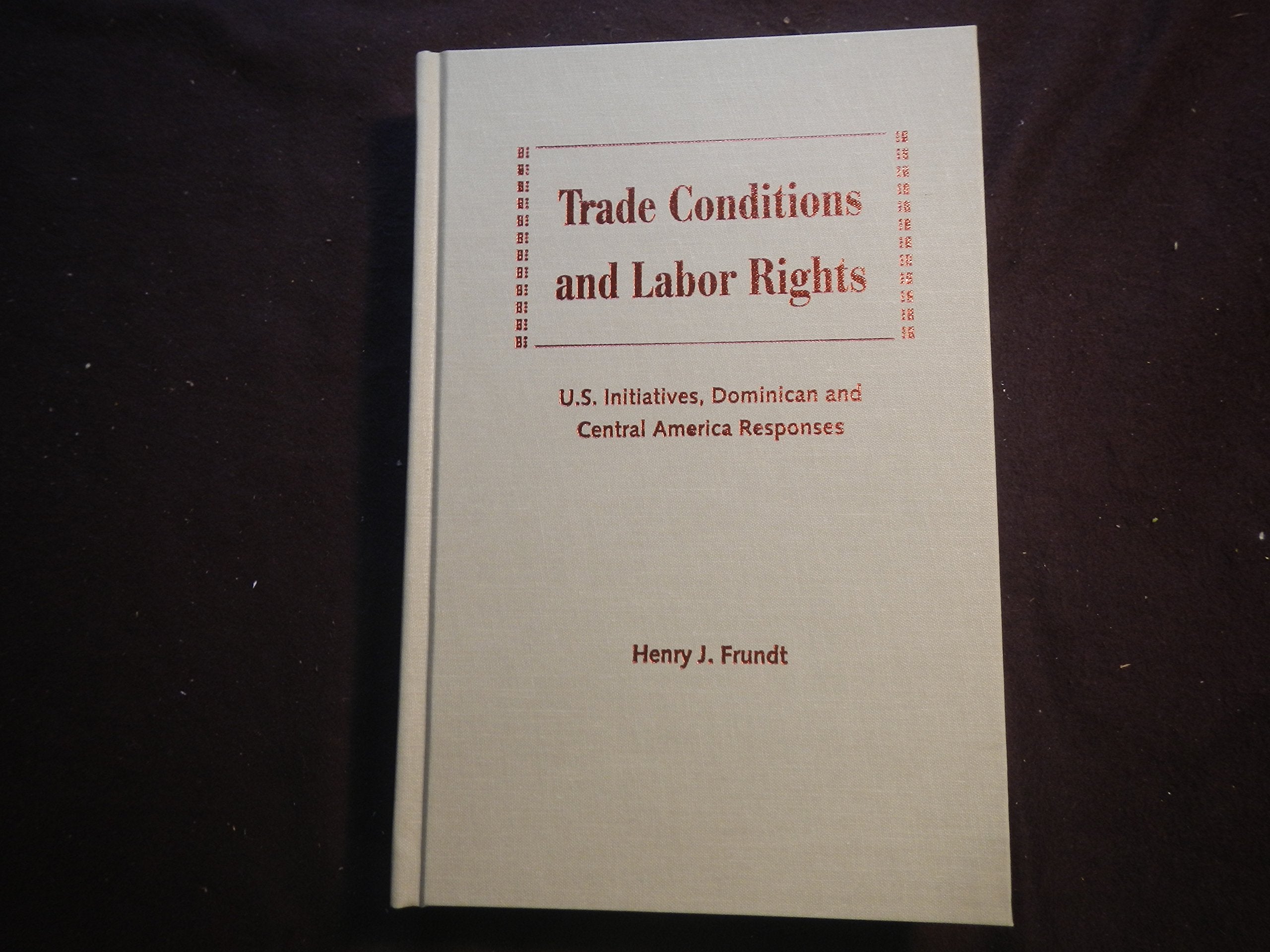 Trade Conditions and Labor Rights: U.S. Initiatives, Dominican and Central American Responses Business, Finance & Career