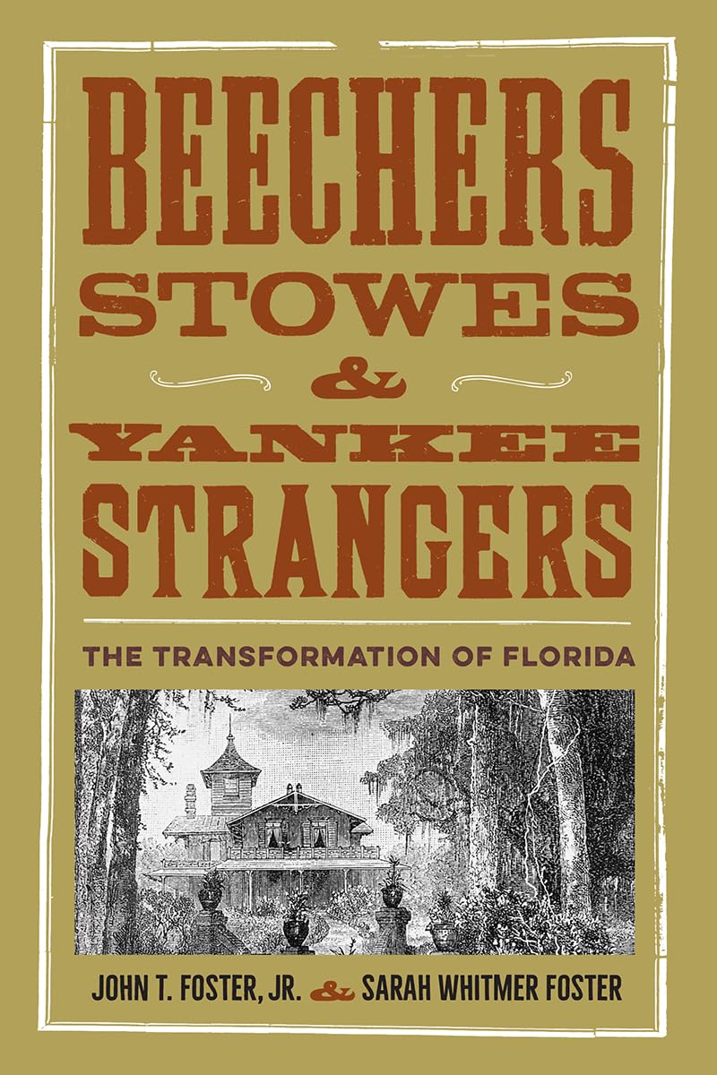 Beechers, Stowes, and Yankee Strangers: The Transformation of Florida (Florida History and Culture Series) Film, Art & Culture