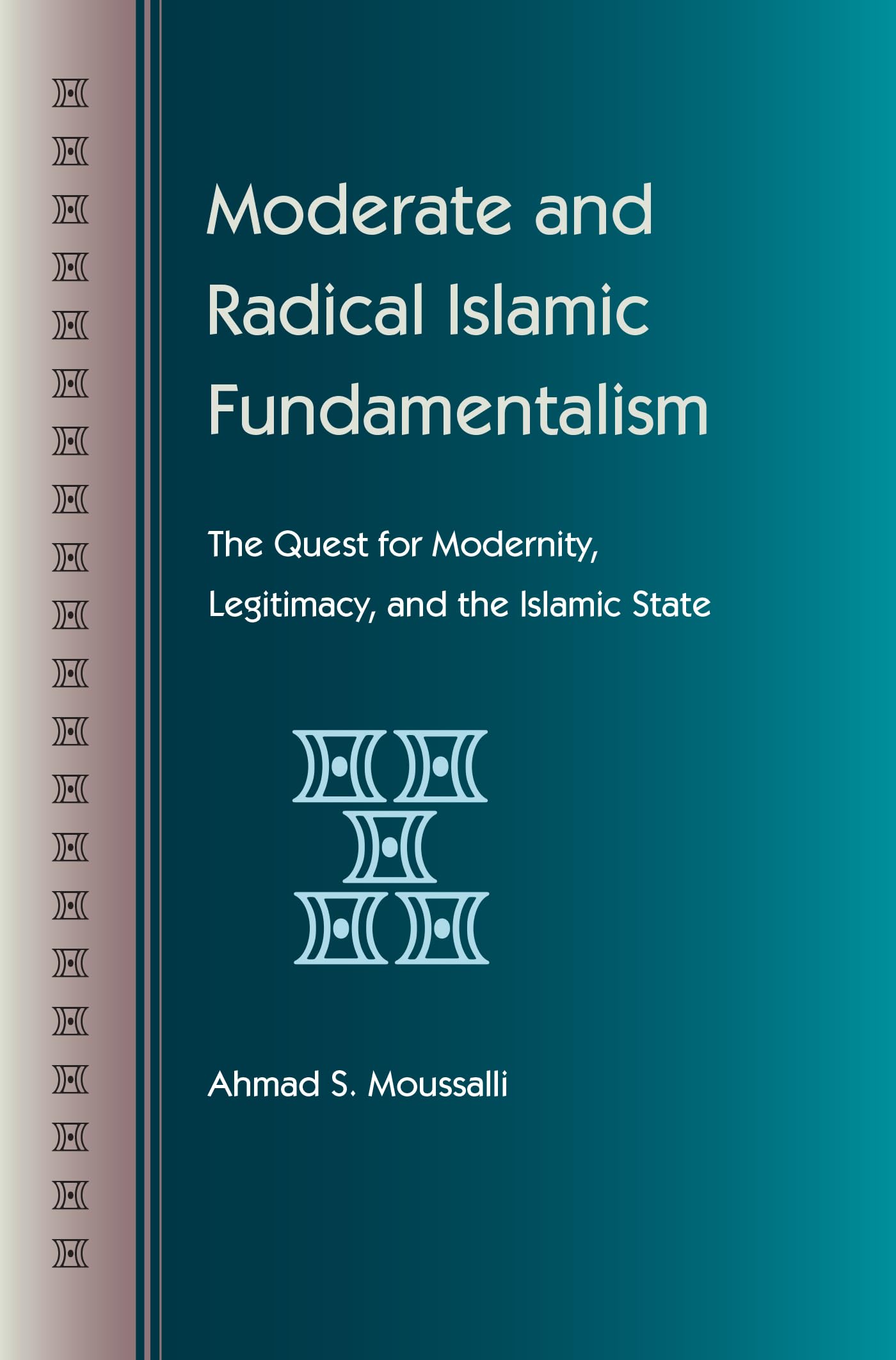 Moderate and Radical Islamic Fundamentalism: The Quest for Modernity, Legitimacy, and the Islamic State Religion & Esotericism