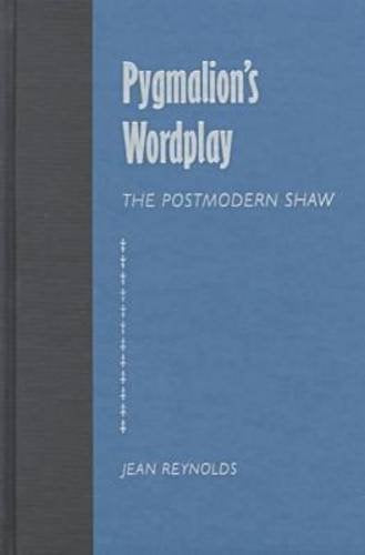 Pygmalion's Wordplay: The Postmodern Shaw (Florida Bernard Shaw Series) Drama