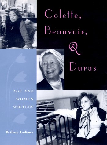 Colette, Beauvoir, and Duras: Age and Women Writers General education