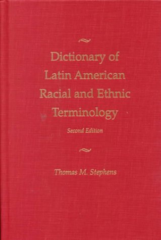 Dictionary of Latin American Racial and and Ethnic Terminology: Part 1 Spanish American Terms, Part 2 Brazilian Portuguese Terms, Part 3 French-American and American French Creole Terms Books