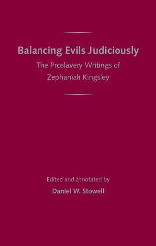 Balancing Evils Judiciously: The Proslavery Writings of Zephaniah Kingsley (The Florida History and Culture Series) Social Sciences