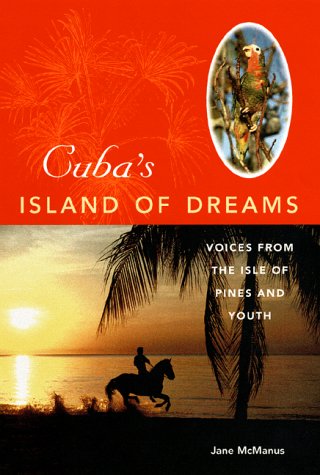 Cuba's Island of Dreams: Voices from the Isle of Pines and Youth Politics & History