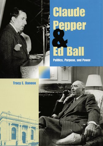 Claude Pepper and Ed Ball: Politics, Purpose, and Power (The Florida History and Culture Series) Memories
