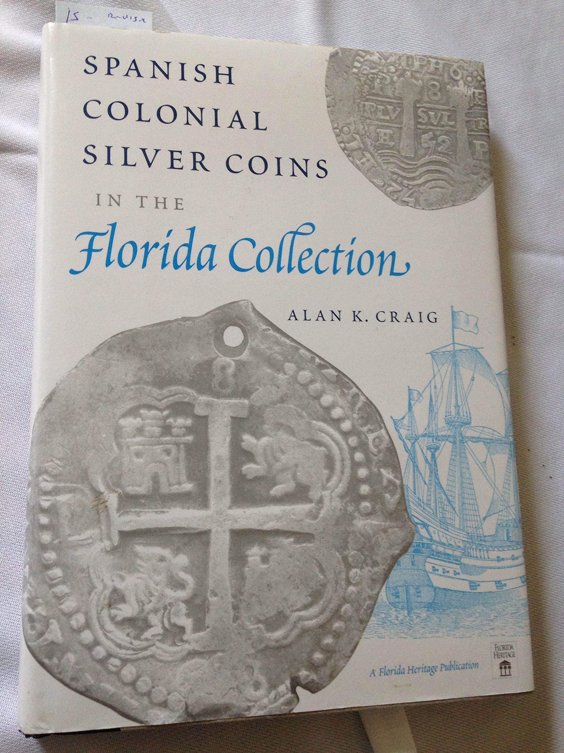 Spanish Colonial Silver Coins in the Florida Collection (Florida Heritage Series) Social Sciences