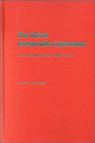 The Cuban Democratic Experience: The Autentico Years, 1944-1952 Social Sciences