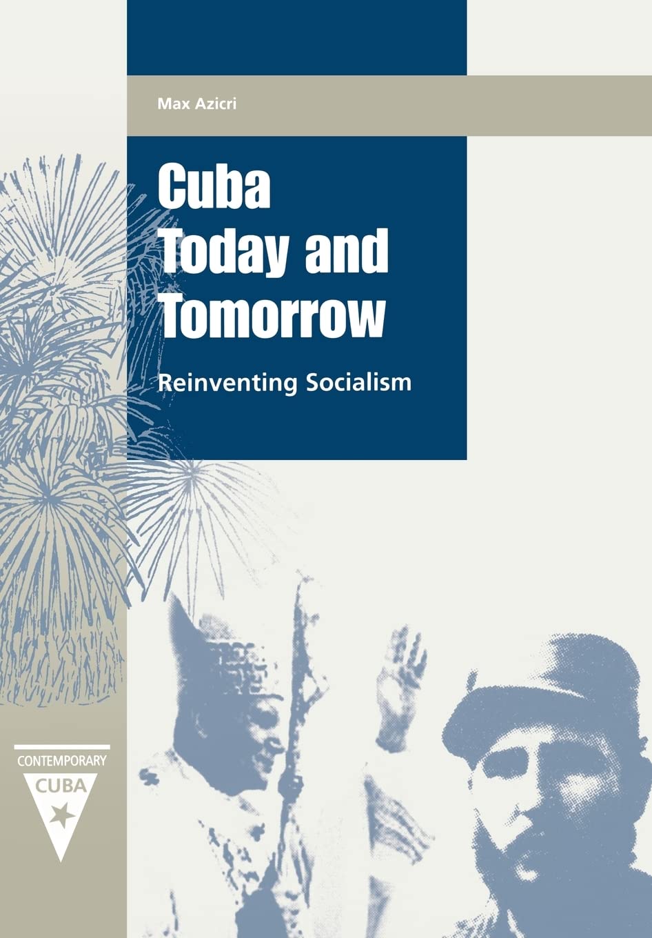 Cuba Today and Tomorrow: Reinventing Socialism (Contemporary Cuba) Social Sciences