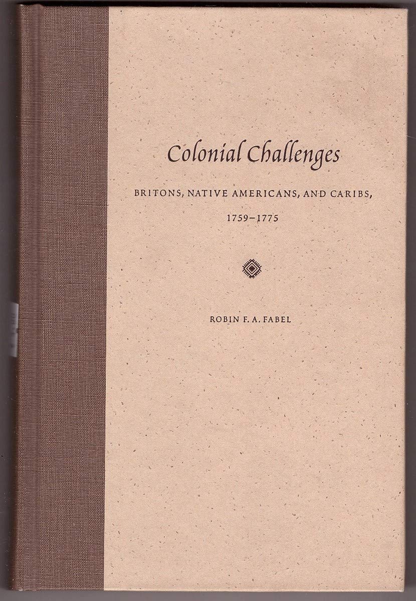 Colonial Challenges: Britons, Native Americans, and Caribs, 1759-1775: Britons, Native Americans and Caribs, 1759-1773 Social Sciences