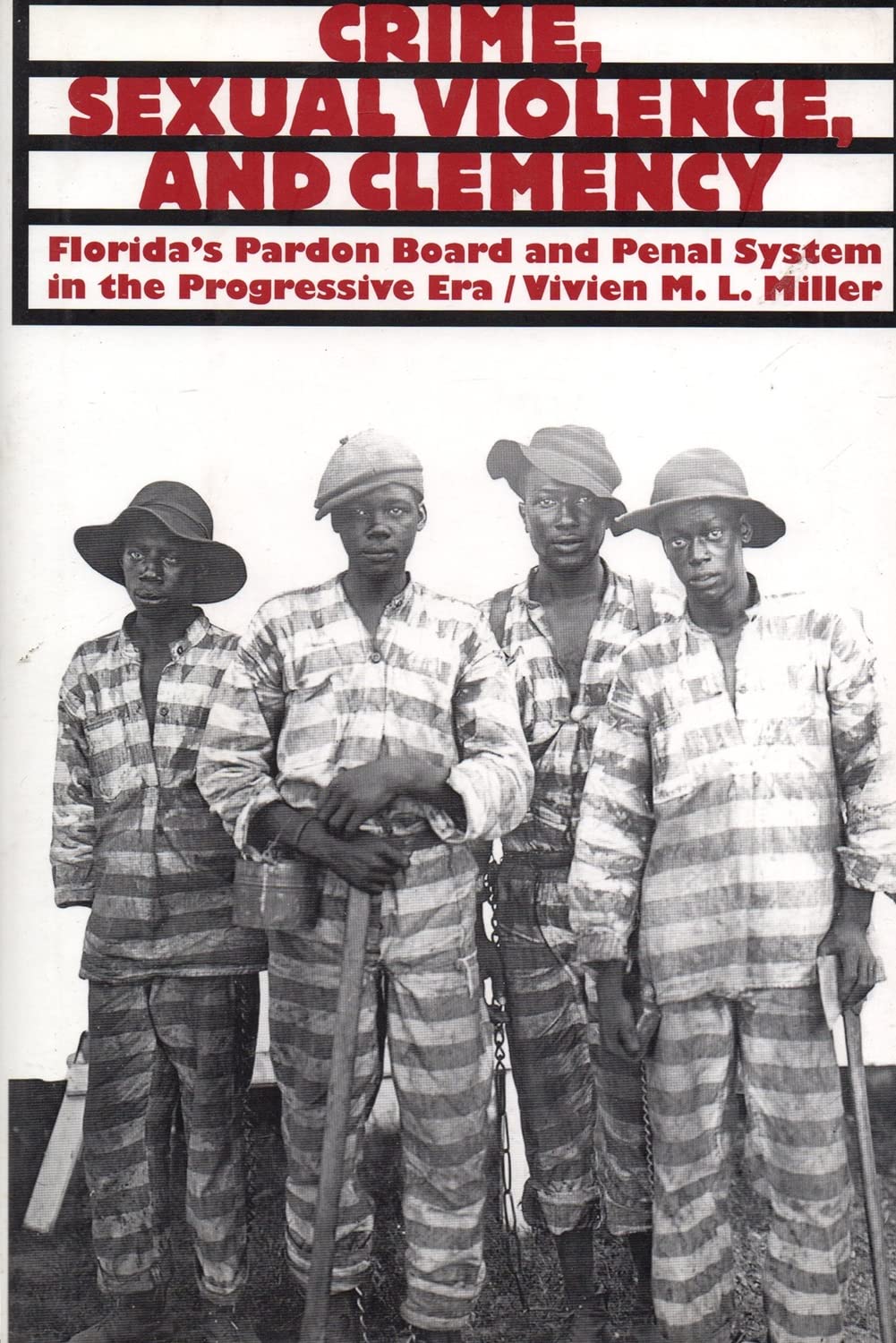 Crime, Sexual Violence, and Clemency: Florida's Pardon Board and Penal System in the Progressive Era (New Perspectives on the History of the South) Law