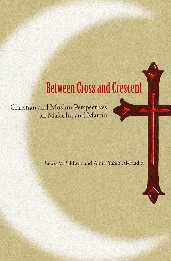 Between Cross and Crescent: Christian and Muslim Perspectives on Malcolm and Martin book